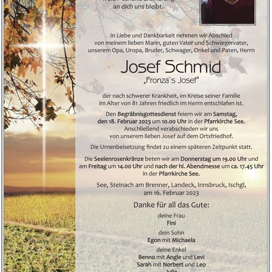 Traueranzeige für Josef Schmid, verstorben im Alter von 81 Jahren. Beerdigung am 18. Februar 2023 um 10:00 Uhr in See. Die Beisetzung erfolgt zu einem späteren Zeitpunkt.