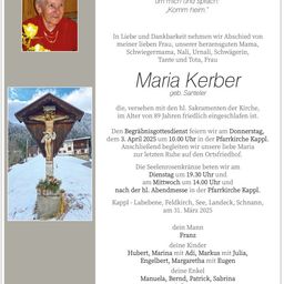 Traueranzeige für Maria Kerber, die im Alter von 89 Jahren verstarb. Der Trauergottesdienst findet am 3. April 2025 um 10:00 Uhr in der Pfarrkirche Kappl statt. Die Beisetzung erfolgt auf dem Friedhof.