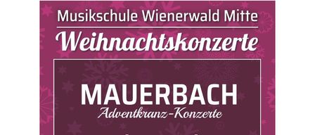 Plakat für die Weihnachtskonzerte der Wienerwald Mitte Musikschule. Enthält Termine für die Adventkranz-Konzerte, den Adventmarkt und das Fest. Der Eintritt ist frei. Webseite enthalten.