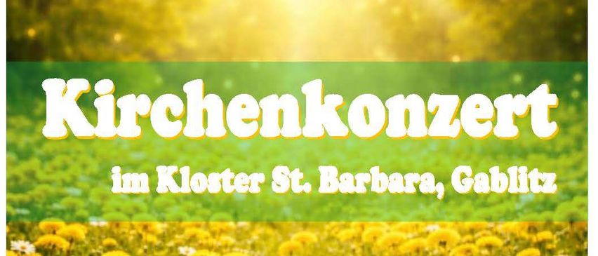 Ein Plakat für ein Kirchenkonzert in Gablitz, das einen Löwenzahn-Feld zeigt mit dem Text 'Kirchenkonzert im Kloster St. Barbara, Gablitz Sa., 18. April 2026 15:00 Uhr' und 'Eintritt frei'.