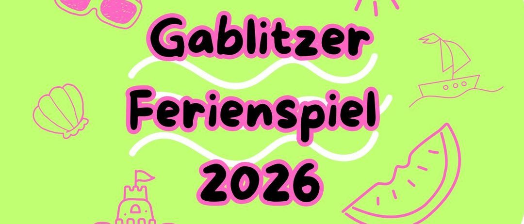 A green banner with 'Gablitzer Ferienspiel 2026' in pink text. It features a castle, a shell, a sailboat, and a watermelon.