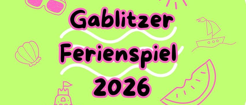 A green graphic displays a sandcastle, a shell, a sailboat, and a watermelon slice with the words 'Gablitzer Ferienspiel 2026'.