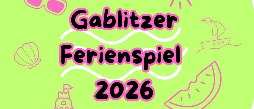 Ein Bild mit grünem Hintergrund zeigt ein Sandburg, eine Muschel, ein Segelboot und eine Wassermelonenscheibe. Die Worte Gablitzer Ferienspiel 2026 sind prominent angezeigt.