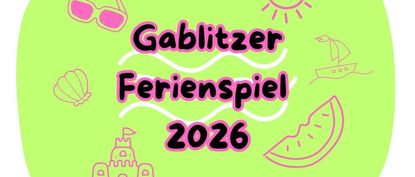 Ein Werbegrafik für das Gablitzer Ferienspiel 2026 mit einer Burg, einer Muschel, einem Boot und einer Wassermelonenscheibe auf grünem Hintergrund.