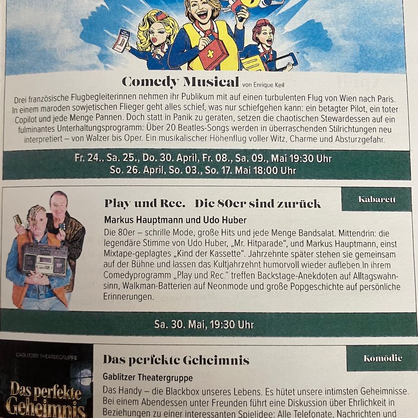 Comedy Musical by Enrique Keil. French flight attendants take the audience on a turbulent flight from Vienna to Paris. In a marauding Soviet plane, everything that can go wrong does: a drunk pilot, a dead copilot, and every flight attendant. Over 20 Beatles songs, the chaotic stewardesses set to a fulminant entertainment program. Musical flights full of wit, charm, and danger.