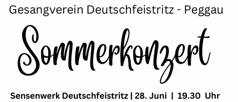 Plakat für das Sommerkonzert des Gesangvereins Deutschfeistritz. Die Veranstaltung findet am 28. Juni um 19:30 Uhr im Sensenwerk Deutschfeistritz statt. Die Leitung hat Aiste Krivickaite, und der Eintritt ist freiwillig. Das Musikensemble wird von Fritz Windisch geleitet.