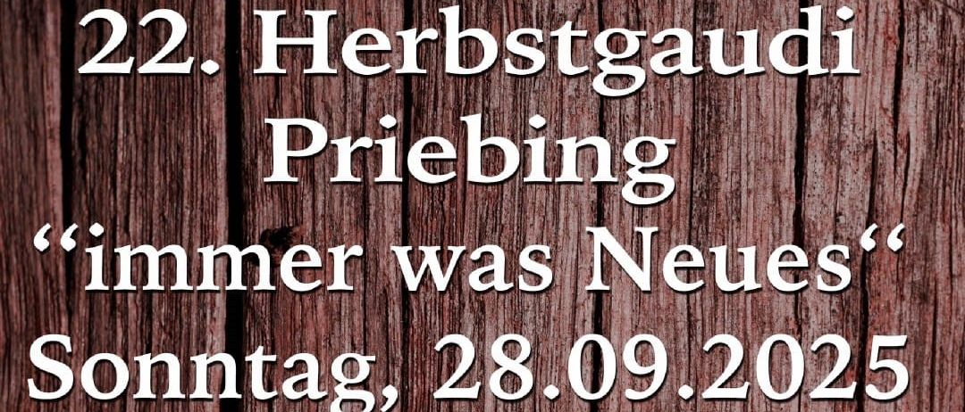 Plakat für die 22. Herbstgaudi Priebing, geplant für Sonntag, 28.09.2025, ab 21:30 Uhr. Enthält den Satz 'immer was Neues', Musik von Dalius und viele Überraschungen. Grüner Text auf hölzerne Hintergrund.