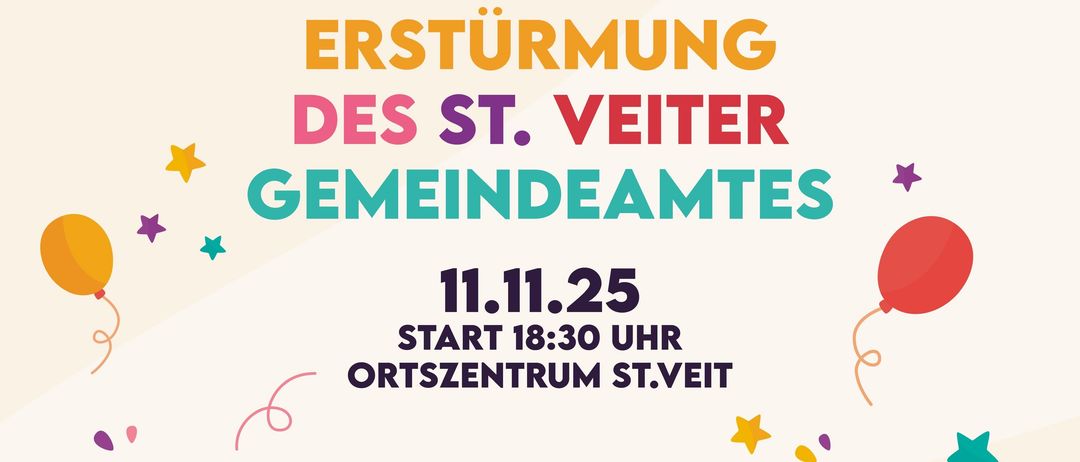 Plakat für die Faschingsumzug-Veranstaltung. Es zeigt Narren und Luftballons. Der Text lautet 'Die Narren sind wieder los' und 'Erstürmung des St. Veiter Gemeindeamtes'. Die Veranstaltung findet am 11. November 2025 statt, Beginn um 18:30 Uhr im Ortszentrum St. Veit.