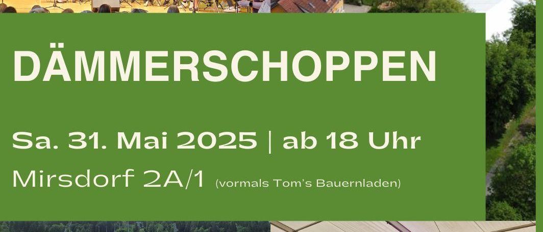 Plakat für die Dämmerschoppen-Veranstaltung am 31. Mai 2025, mit einer Band und einem Ensemble der Musikschule Heiligenkreuz. Beginn um 18 Uhr in Mirsdorf.