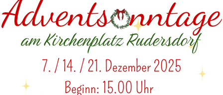 Plakat mit rotem Text 'Adventsonstage am Kirchenplatz Rudersdorf' mit den Daten 7., 14. und 21. Dezember 2025. Die Veranstaltung beginnt um 15.00 Uhr. Ein Kranz und Sterne sind im Hintergrund.