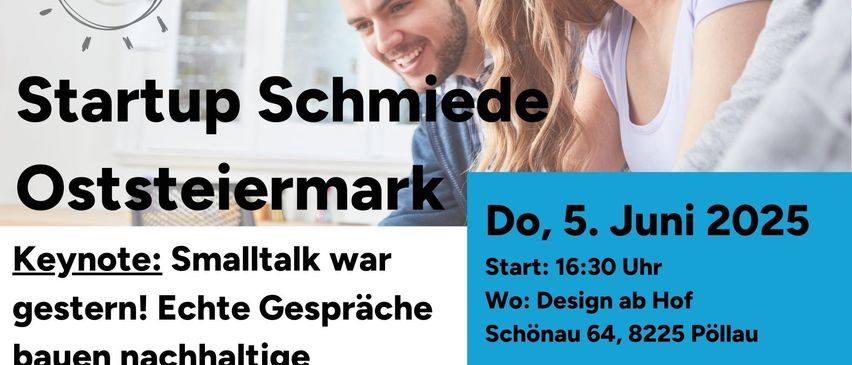 Ein Plakat bewirbt eine Startup Schmiede-Veranstaltung in Oststeiermark, Österreich, mit drei lächelnden Personen in einem Raum, einem Glühbirne und einem Fenster im Hintergrund. Die Veranstaltung ist für den 5. Juni 2025 geplant, Beginn um 16:30 Uhr bei Design ab Hof Schonau. Die Anmeldung erfolgt per E-Mail und Website.