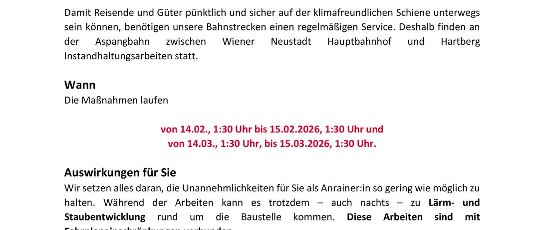 Ein Plakat kündigt Instandhaltungsarbeiten an der Bahnstrecke zwischen Wiener Neustadt Hbf und Hartberg an. Die Arbeiten sind vom 14.02. bis 15.02.2026 und vom 14.03. bis 15.03.2026 geplant. Die Instandhaltung führt zu Lärm- und Staubentwicklung sowie Verkehrseinschränkungen durch Straßenarbeiten.