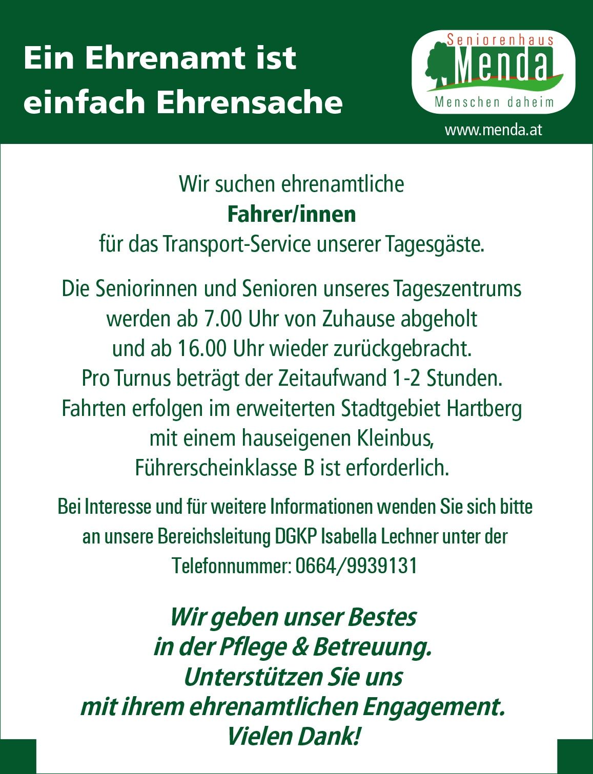 Eine Anzeige für den Transportdienst des Tageszentrums Ehrensache sucht Fahrer für den Transport von Senioren. Die Senioren werden um 7 Uhr abgeholt und um 16 Uhr zurückgebracht. Die Fahrten dauern 1-2 Stunden. Der Service findet im Stadtgebiet Hartberg statt und erfordert einen Führerschein der Klasse B. Wenden Sie sich für weitere Informationen an Isabella Lechner.