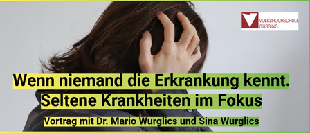 Plakat für einen Vortrag über seltene Krankheiten von Dr. Mario Wurglis und Sina Wurglis am 13. März 2026 um 19:00 Uhr in der Mittelschule Güssing. Anmeldung bei guessing@vhs-burgenland.at.