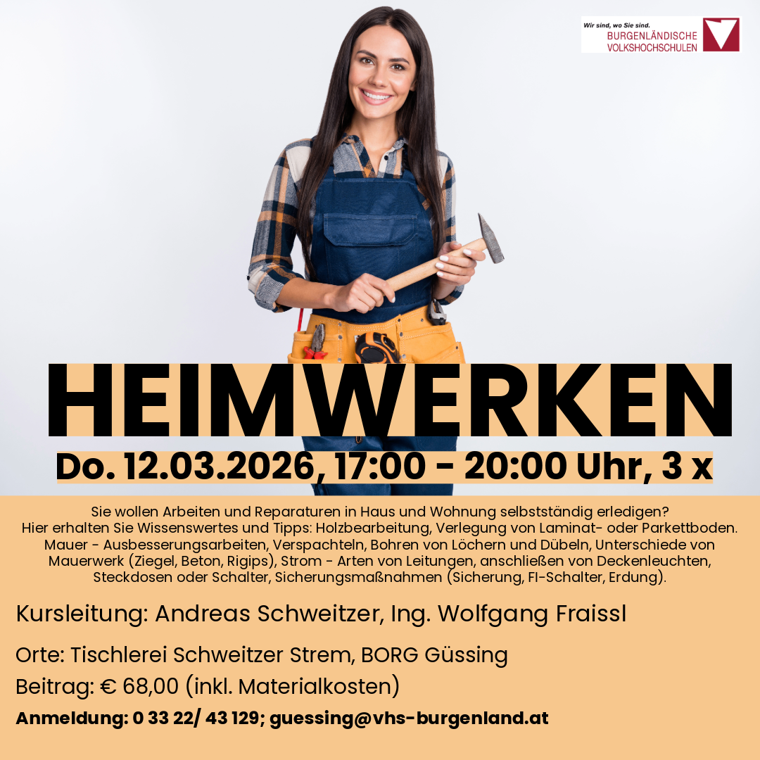 Ein Plakat für Heimwerker-Workshops auf Deutsch. Eine Frau hält einen Hammer, der Text bietet verschiedene Heimreparaturdienste an. Datum: 12.03.2026, 17:00 - 20:00 Uhr, 3 x. Kursleiter: Andreas Schweitzer, Ing. Wolfgang Fraiss. Ort: Tischlerei Schweitzer Strem, BORG Gussing. Beitrag: 68,00 € (inkl. Materialkosten). Anmeldung: 0 33 22/43 129; guessing@vhs-burgenland.at.