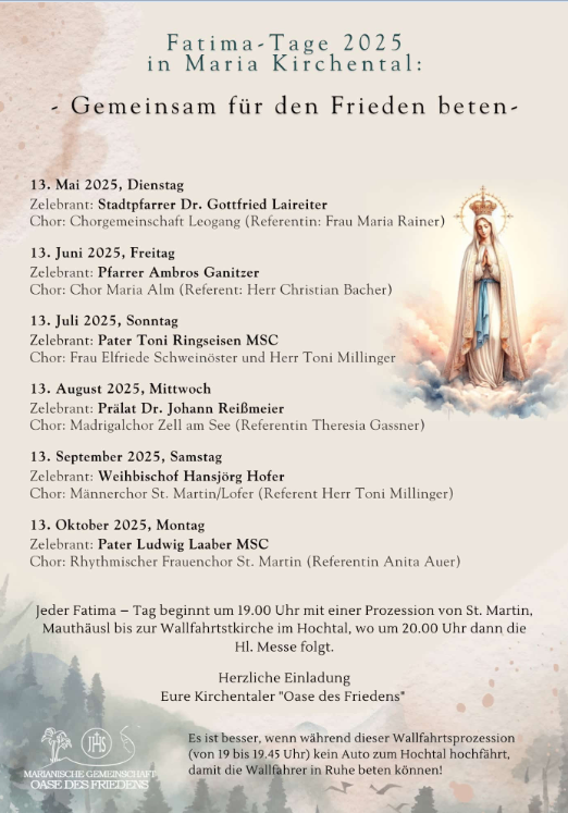Ein Flyer für Fatima-Tage 2025 in Maria Kirchental, der alle einlädt, gemeinsam für den Frieden zu beten. Termine sind der 13. Mai, 13. Juni, 13. Juli, 13. August, 13. September und 13. Oktober 2025. Jeden Tag gibt es einen anderen Zelebranten und Chor, beginnend mit einer Prozession um 19 Uhr.