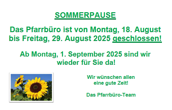 Das Bild zeigt eine Nachricht über eine Sommerpause. Es steht, dass das Pfarrbüro von Montag, 18. August, bis Freitag, 29. August 2025 geschlossen ist. Danach sind sie ab Montag, 1. September 2025 wieder für Sie da. Das Pfarrbüro-Team wünscht allen eine gute Zeit.