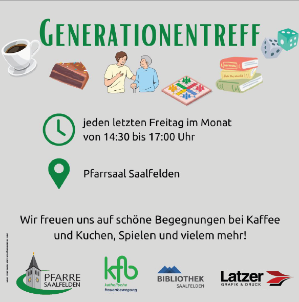 Plakat für 'Generationentreff'-Veranstaltung mit Symbolen für Kaffee, Kuchen, Menschen, Würfel und Bücher. Es findet jeden letzten Freitag im Monat von 14:30 bis 17:00 Uhr im Pfarrsaal Saalfelden statt. Logos von 'Pfarre Saalfelden', 'Katholische Frauenbewegung', 'Bibliothek Saalfelden' und 'Latzer Grafik & Druck' unten.