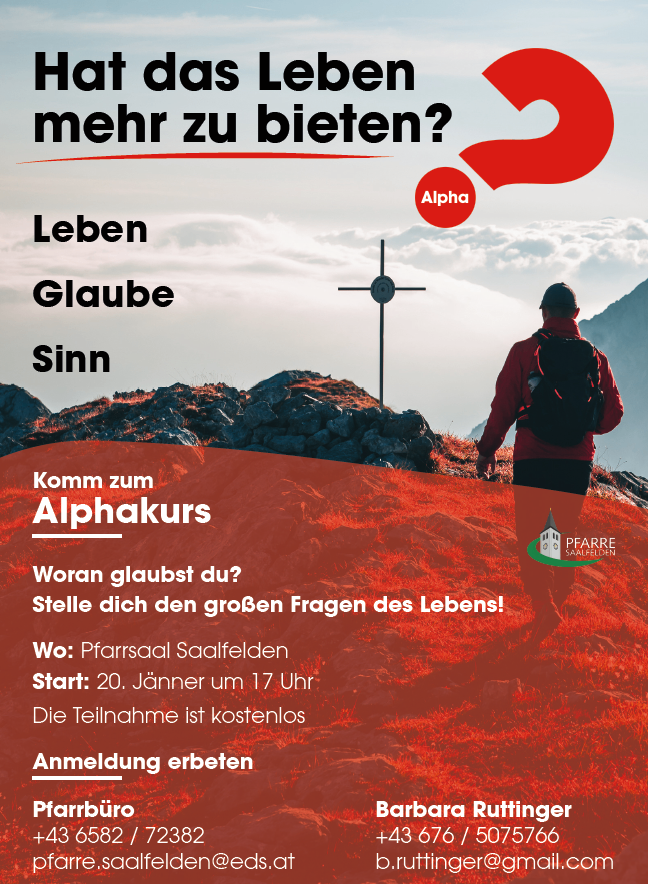 Ein Plakat bewirbt einen spirituellen Rückzug, Alphakurs, mit einem Mann in einem roten Jacken, Rucksack und Hut vor einer Kulisse von Bergen und einem Kreuz. Es lädt ein, die großen Fragen des Lebens zu erforschen. Die Veranstaltung findet in Pfarrsaal Saalfelden statt, Beginn am 20. Januar um 17 Uhr. Die Teilnahme ist kostenlos. Kontaktieren Sie Pfarrbüro und Barbara Ruttigner für weitere Informationen.
