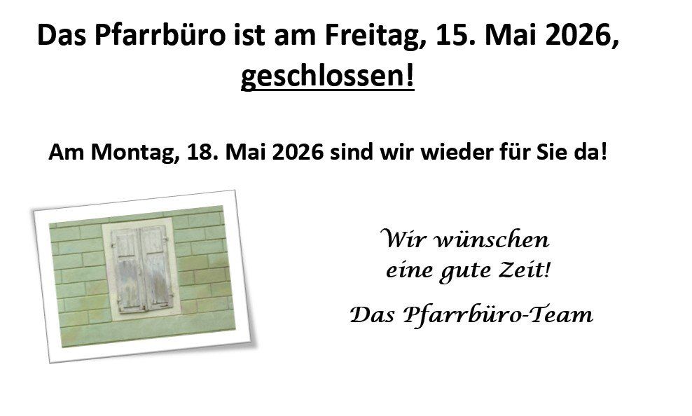 The Pfarrburo is closed on Friday, May 15, 2026. Open again on Monday, May 18, 2026. Wishing you a good time. - Pfarrburo Team.