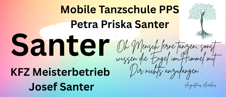 Werbung für Mobile Tanzschule PPS mit Petra Prisk Santer. Der Text lautet 'Oh Mensch lerne tanzen, son wissen die Engel im Himmel mir.' und wird von einem Baumbild begleitet. Josef Santer wird als Meisterbetrieb erwähnt.