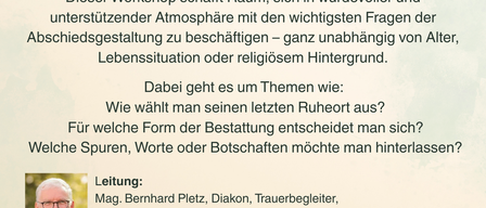 Donnerstag, 28. Mai 2026, 16:30-19:30. Workshop im Pfarrheim Kirchberg an der Raab. Teilnahmegebühr: 10 Euro. Themen: Letzte Ruhestätte, Bestattungsform, hinterlassene Botschaften. Leitung: Mag. Bernhard Pletz. Anmeldung bis 20. Mai. Kontakt: Christine Hirschmann.
