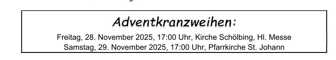 Adventkranzweihen am Freitag, 28. November 2025, 17:00 Uhr, Kirche Scholbing, und am Samstag, 29. November 2025, 17:00 Uhr, Pfarrkirche St. Johann.