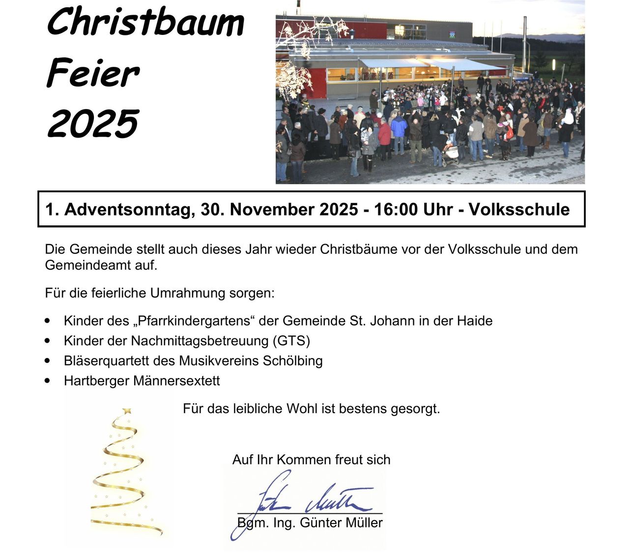 Die Gemeinde stellt auch in diesem Jahr wieder Christbäume vor der Volksschule und dem Gemeindeamt auf. Am 1. Adventssonntag, 30. November 2025 - 16:00 Uhr - Volksschule findet die festliche Veranstaltung statt. Kinder des Pfarkindergartens der Gemeinde St. Johann in der Haide, Kinder der Nachmittagsbetreuung (GTS), Blaserquartett des Musikvereins Schoebling und Hartberger Männersextett sorgen für die festliche Umrahmung.