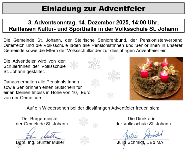 Einladung zur Adventfeier. 3. Adventsonntag, 14. Dezember 2025, 14:00 Uhr, Raiffeisen Kultur- und Sporthalle in der Volksschule St. Johann. Eine Adventfeier wird von der Gemeinde St. Johann, dem Steirischen Seniorenbund, dem Pensionistenverband Österreich und der Volksschule veranstaltet.