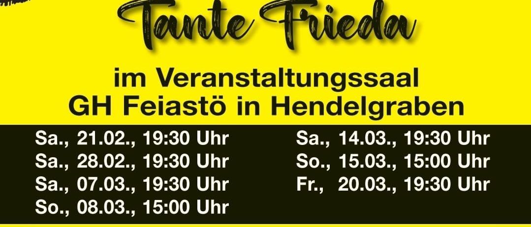 Ein Plakat für die Veranstaltung 'Dein Auftritt, Tante Frieda' im GH Feijasto in Hendelgraben. Termine und Zeiten sind aufgeführt. Das Team besteht aus Martin Eder, Rudolf Hofler und anderen. Buchung erforderlich.