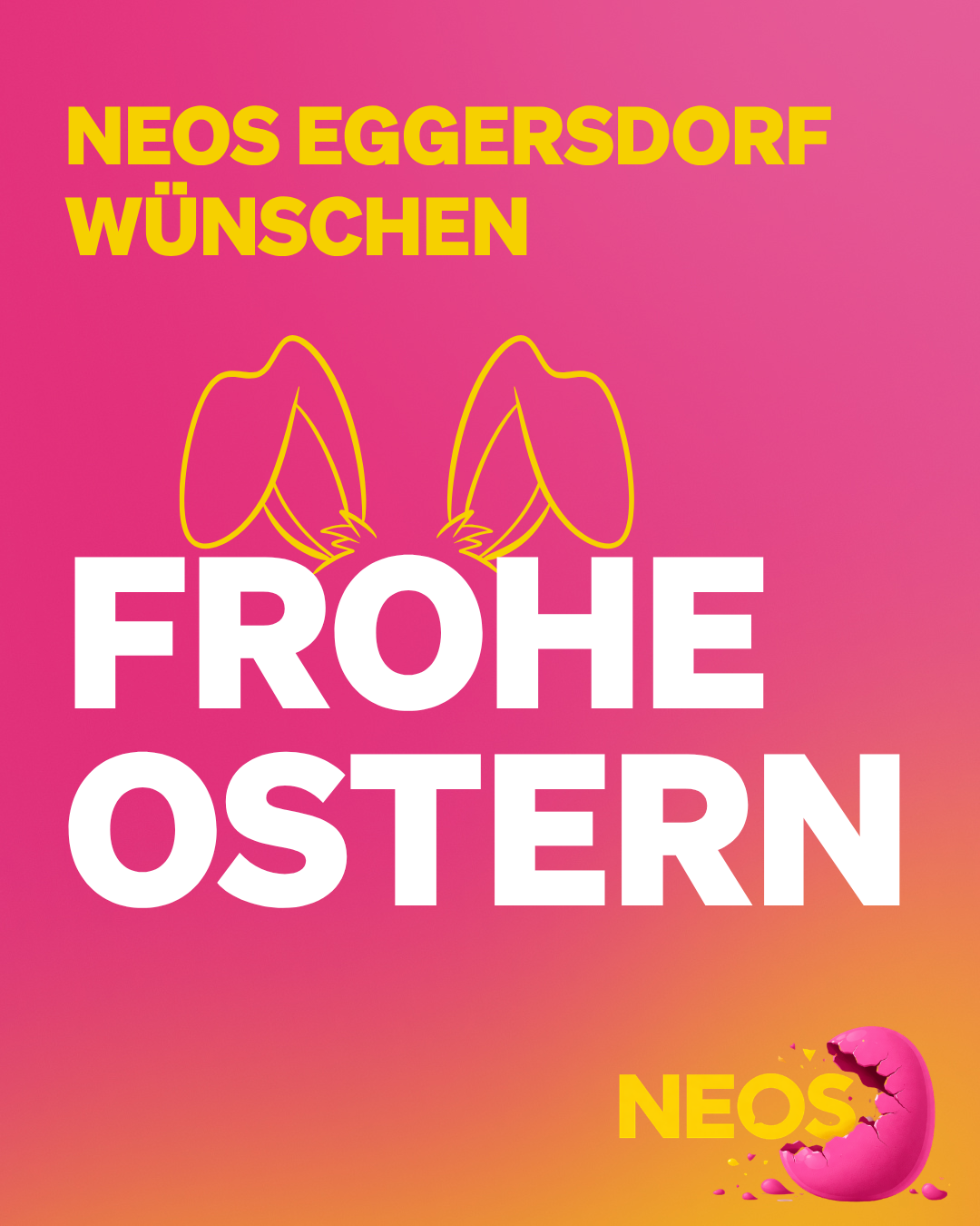 Ein Plakat mit rosa Hintergrund sagt 'Frohe Ostern' und 'Neos Eggersdor' in Gelb. Es hat zwei gelbe Hasen darauf.
