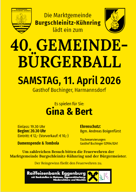 Market community Burgschleinitz-Kühnring invites to the 40th community burger ball. Saturday, April 11, 2026. Gasthof Buchinger, Hermannsdorf. Admission: 19.30, start: 20.30. Entry: 12 euros. Women's expenses & tombola.