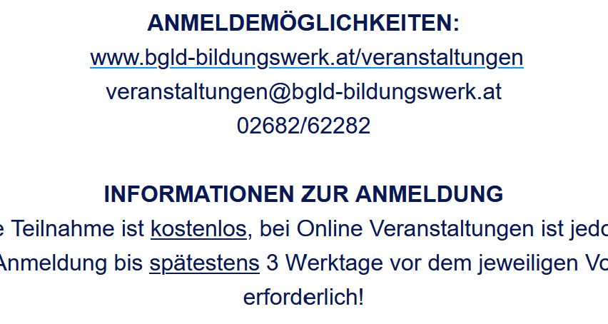 Das Bild bietet Anmeldeinformationen. Es enthält eine Website, E-Mail und Telefonnummer für die Anmeldung. Die Teilnahme ist kostenlos; für Online-Veranstaltungen ist eine Anmeldung bis spätestens 3 Werktage vor dem jeweiligen Ereignis erforderlich!