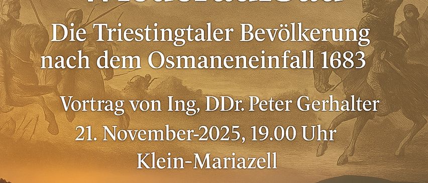Ein Veranstaltungsplakat zeigt eine Burg und Soldaten. Es heißt 'Flucht, Zuflucht, Wiederaufbau: Die Triestingtaler Bevölkerung nach dem Osmaneneinfall 1683.' Datum: 21. November 2025, 19:00, Klein-Mariazell.