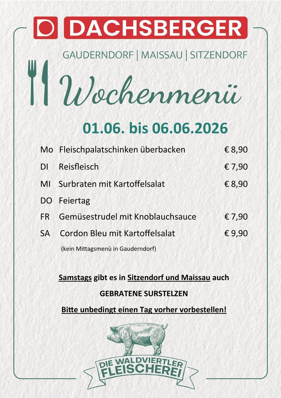 Wöchenliche Speisekarte vom 01.06. bis 06.06.2026. Verfügbare Gerichte und Preise: Fleischpalatschinken für 8,90 €, Reisfleisch für 7,90 €, Surbraten mit Kartoffelsalat für 8,90 €, Feiertag für 7,90 €, Gemüsestrudel mit Knoblauchsauce für 7,90 €, Cordon Bleu mit Kartoffelsalat für 9,90 €. Samstag auch in Sitzendorf und Maissau. Reservierung erforderlich.