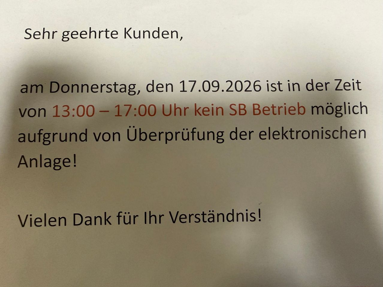 Sehr geehrte Kunden, am Donnerstag, den 17.09.2026, ist von 13:00 bis 17:00 Uhr kein SB-Betrieb möglich aufgrund von Überprüfungen der elektronischen Geräte! Vielen Dank für Ihr Verständnis!