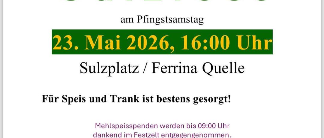 Einladung zum 22. Sulzfest am Samstag, 23. Mai 2026, um 16:00 Uhr am Sulzplatz/Ferrina Quelle. Für Speisen und Getränke ist bestens gesorgt! Wir freuen uns über ein gemütliches Fest.