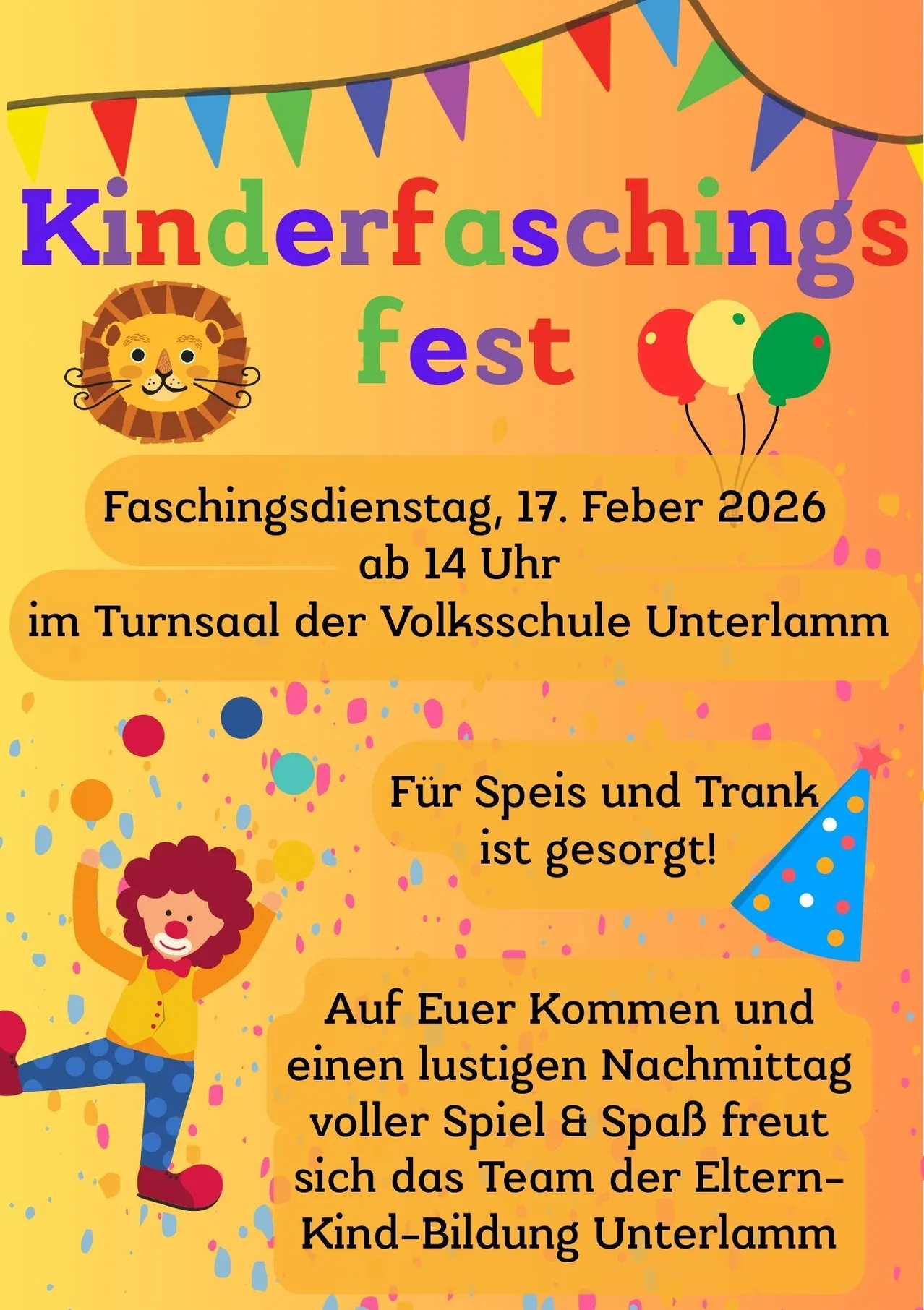Plakat für Kinderfaschingsfest, mit einem Löwen, Luftballons und einem Clown. Geplant für Rosenmontag, 17. Februar 2026, ab 14 Uhr. Im Turnsaal der Volksschule Unterlamm. Essen und Getränke sind vorhanden.