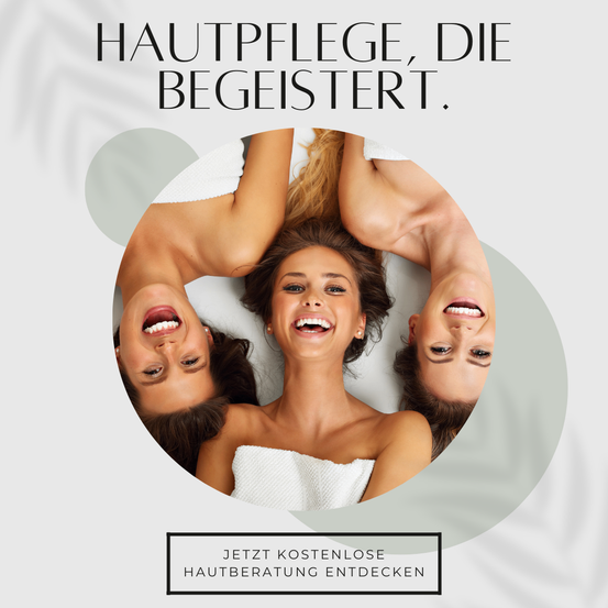 Drei lächelnde Frauen liegen mit ausgestreckten Armen und Beinen auf dem Rücken. Das Bild zeigt den Text 'Hautpflege, die begeistert' in fetten Buchstaben. Darunter befindet sich die Einladung 'Jetzt kostenlose Hautberatung entdecken'.