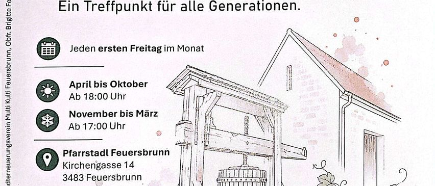Plakat für Stadt Treff Feuersbrunn, ein Treffpunkt für alle Generationen. Es zeigt ein Haus mit einer Weinpresse und Weinreben. Der Zeitplan ist von April bis Oktober um 18:00 und von November bis März um 17:00. Adresse: Kirchengasse 14, 3483 Feuersbrunn.