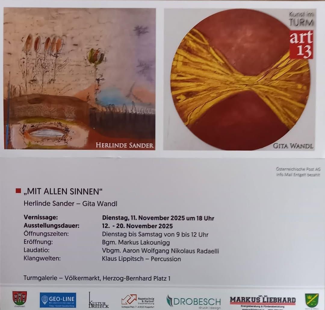 Plakat für eine Kunstausstellung von Herlinde Sander und Gita Wandl mit dem Titel 'Mit allen Sinnen'. Die Ausstellung beginnt am 11. November 2025 und läuft bis zum 20. November 2025. Die Öffnungszeiten sind von Dienstag bis Samstag von 9 bis 12 Uhr. Die Ausstellung befindet sich in der Turmgalerie, Völkermarkt, Herzog-Bernhard Platz 1.