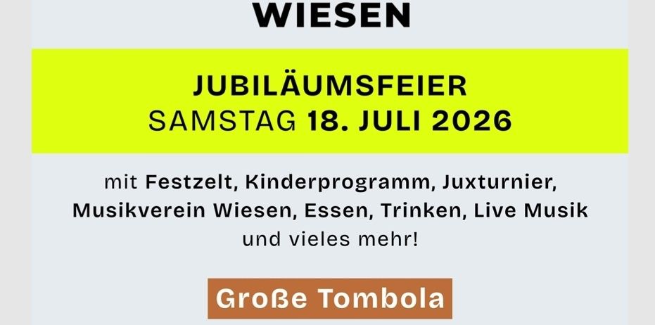 UTC Wiesen Jubiläumsfeier am Samstag, 18. Juli 2026, mit Festzelt, Kinderprogramm, Tombola, Musikverein, Essen, Trinken, Live Musik und vieles mehr. Hauptpreis 500€ Gutschein. Weitere Preise: Thermenurlaub für 2 Personen und 2 Kinder, 2x Erste Bank Open Finaltickets + 100€ Gutschein und vieles mehr.