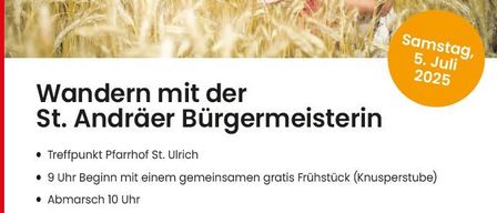 Eine Wanderung mit dem Bürgermeister von St. Andrä. Treffpunkt Pfarrhof St. Ulrich. 9 Uhr: gemeinsames kostenloses Frühstück (Knusperstube). 10 Uhr: Abfahrt. Zwei Wandervarianten (eine auch mit Kinderwagen). Für Musik, Essen und Getränke ist am besten gesorgt. Hauptpreis: Essen für 2 Personen mit Bürgermeisterin Maria Knauder und 10 Jausen-Rucksäcke.