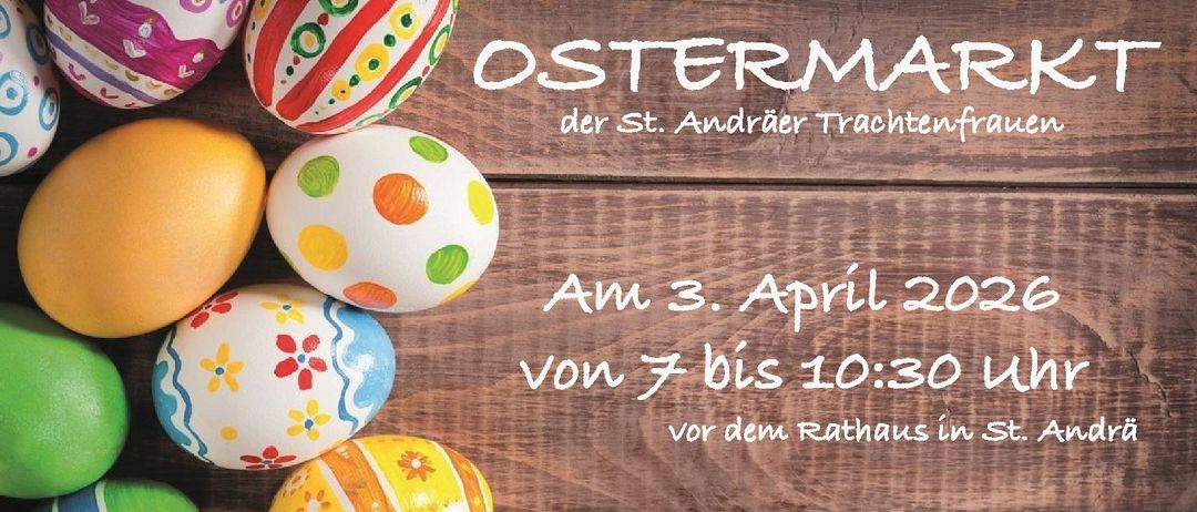 Plakat mit farbenfrohen Ostereiern mit Designs auf einem hölzernen Hintergrund. Es steht 'Ostermarkt der St. Andräer Trachtnfrau', 'Am 3. April 2022 von 7 bis 10:30 Uhr' und 'Selbstgemachte Osterdekor Kostlichkeiten fur das'.