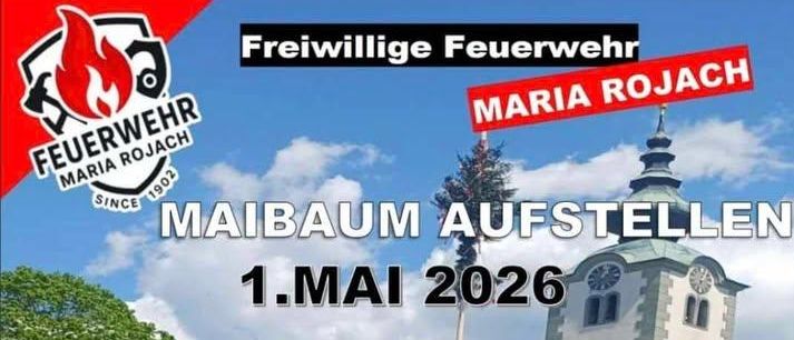 Plakat der Freiwilligen Feuerwehr Maria Rojach. Veranstaltung am 1. Mai 2026, Aufstellen eines Maibaums. Beginn um 9:00 Uhr mit einer Heiligen Messe in der Kirche. Merken Sie den 24. Mai 2026 für Frühshopping und Open-Air vor.