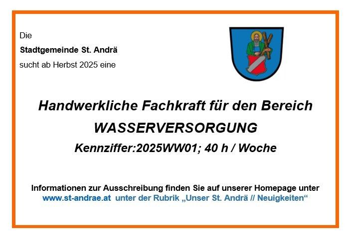 Die Stadtgemeinde St. Andrä sucht ab Herbst 2025 eine handwerkliche Fachkraft für den Bereich Wasserversorgung. Kennzahl: 2025WW01; 40 h/Woche. Informationen zur Anmeldung finden Sie auf unserer Homepage unter www.st-andrae.at unter der Rubrik, ‚Unser St. Andrä // Neuigkeiten‘.
