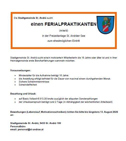 Stellenausschreibung für einen Saisonarbeiter durch die Gemeinde St. Andrä, die motivierte Personen im Alter von 16 Jahren oder älter mit Rettungsschwimmererfahrung sucht. Voraussetzungen sind ein Mindestalter von 16 Jahren, erfolgreiche Absolvierung der Rettungsschwimmerausbildung, sichere Schwimmfähigkeiten und keine Höhenangst. Die Vergütung basiert auf dem Vollzeitäquivalent von 913,30 Euro, mit einem Urlaubsanspruch von etwa 2 Tagen. Bewerbungen (Lebenslauf, Motivationsschreiben) sind bis zum 13. August 2026 einzureichen.