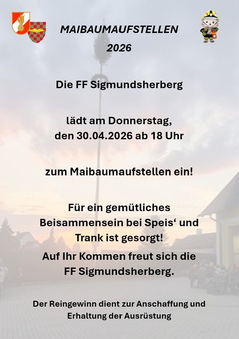Die FF Sigmundsherberg lädt am Donnerstag, den 30.04.2026 ab 18 Uhr zum Maibaumaufstellen ein! Für ein gemütliches Beisammensein bei Speis’ und Trank ist gesorgt! Auf Ihren Besuch freut sich die FF Sigmundsherberg.