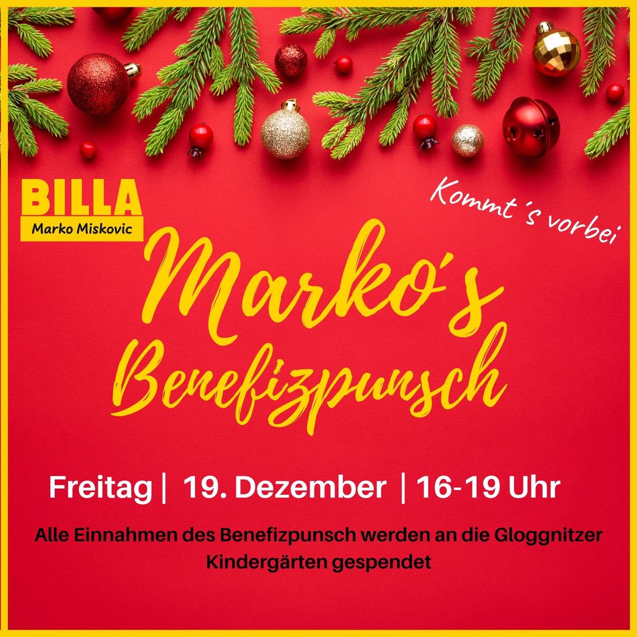 Weihnachtliches Plakat für Markos Benefizpunsch-Event. Mit rotem Hintergrund, Weihnachtskugeln und gelbem Text. Datum: Freitag, 19. Dezember. Zeit: 16-19 Uhr. Alle Einnahmen gehen an den Gloggnitzer Kindergarten.