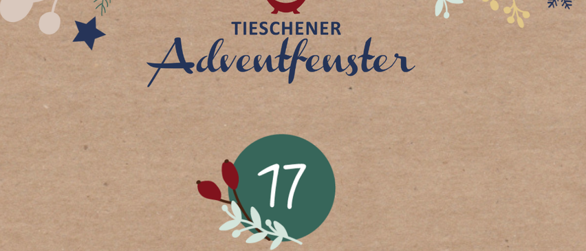 Plakat für das 17. Tiessner Adventfenster-Event. Es zeigt ein kreisförmiges Logo mit der Nummer 17 und dem Text 'Pfarre/Katholische Frauenbewegung'. Es enthält auch Details zu einem Weihnachtsgedicht und einer musikalischen Veranstaltung um 17:00 Uhr im Pfarrhof in Tiessen.